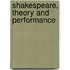 Shakespeare, Theory and Performance