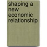 Shaping a New Economic Relationship door Onbekend
