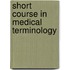 Short Course In Medical Terminology