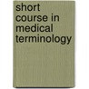 Short Course In Medical Terminology door C. Edward Collins