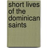 Short Lives Of The Dominican Saints door Onbekend