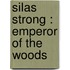 Silas Strong : Emperor Of The Woods
