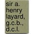 Sir A. Henry Layard, G.C.B., D.C.L.