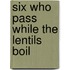 Six Who Pass While The Lentils Boil