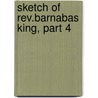 Sketch Of Rev.barnabas King, Part 4 by Joseph Farrand Tuttle