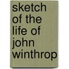 Sketch of the Life of John Winthrop door Thomas Franklin Waters