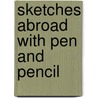 Sketches Abroad with Pen and Pencil door Onbekend