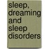 Sleep, Dreaming And Sleep Disorders