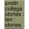 Smith College Stories : Ten Stories door Josephine Dodge Daskam Bacon