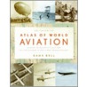Smithsonian Atlas Of World Aviation by Dana Bell
