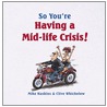 So You'Re Having A Mid-Life Crisis! door Mike Haskins