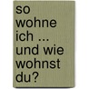So wohne ich ... und wie wohnst du? door Norbert Golluch-Buberl