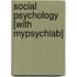 Social Psychology [With Mypsychlab]