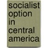 Socialist Option In Central America