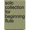 Solo Collection For Beginning Flute by Ryan Janus