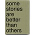 Some Stories Are Better Than Others