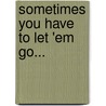Sometimes You Have To Let 'Em Go... by Gaynell Nesmith-Drew