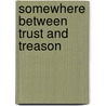 Somewhere Between Trust and Treason door Craig Curlette