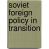 Soviet Foreign Policy in Transition by Roger E. Kanet