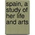 Spain, A Study Of Her Life And Arts