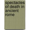 Spectacles Of Death In Ancient Rome door Donald G. Kyle