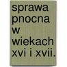 Sprawa Pnocna W Wiekach Xvi I Xvii. door Adam Szelagowski