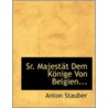 Sr. Majestet Dem Konige Von Belgien by Anton Stauber