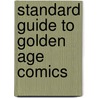 Standard Guide To Golden Age Comics door Alex G. Malloy