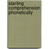 Starting Comprehension Phonetically by Ann L. Staman