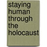 Staying Human Through The Holocaust by Terez Mozes