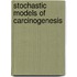 Stochastic Models Of Carcinogenesis