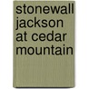 Stonewall Jackson at Cedar Mountain door Robert K. Krick