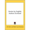 Stories By English Authors Scotland by Samuel Rutherf Crockett