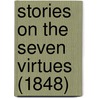 Stories On The Seven Virtues (1848) by Agnes M. Stewart