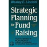 Strategic Planning For Fund Raising by Wesley E. Lindahl