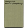 Strategisches Wertschöpfungsdesign by Roland Kraus