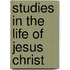 Studies In The Life Of Jesus Christ