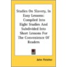 Studies On Slavery, In Easy Lessons door John Fletcher