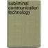 Subliminal Communication Technology