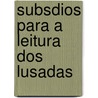 Subsdios Para A Leitura Dos Lusadas door J. Barbosa De Bettencourt