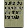 Suite Du Rpertoire Du Thtre Franais by Pierre Marie Michel Lepeintre DesRoches