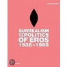 Surrealism And The Politics Of Eros door Alyce Mahon