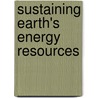 Sustaining Earth's Energy Resources door Ann Heinrichs