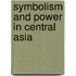 Symbolism And Power In Central Asia