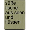 Süße Fische aus Seen und Flüssen by Toni Mörwald