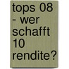 Tops 08 - Wer Schafft 10 % Rendite? by Unknown