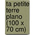 Ta petite Terre plano (100 x 70 cm)