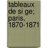 Tableaux De Si Ge; Paris, 1870-1871 door Theophile Gautier