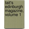 Tait's Edinburgh Magazine, Volume 1 by . Anonymous