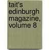 Tait's Edinburgh Magazine, Volume 8 door Onbekend